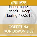 Fisherman'S Friends - Keep Hauling / O.S.T. cd musicale di Fisherman'S Friends