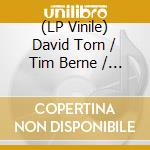 (LP Vinile) David Torn / Tim Berne / Ches Smith - Sun Of Goldfinger lp vinile di David / Berne,Tim / Smith,Ches Torn