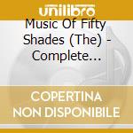 Music Of Fifty Shades (The) - Complete Soundtrack Collection (4 Cd)
