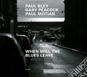 Paul Bley / Gary Peacock / Paul Motian - When Will The Blues Leave cd musicale di Paul Bley / Gary Peacock / Paul Motian