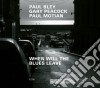Paul Bley / Gary Peacock / Paul Motian - When Will The Blues Leave cd