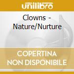 Clowns - Nature/Nurture cd musicale di Clowns