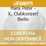 Hans Peter - X, Clubkonzert Berlin cd