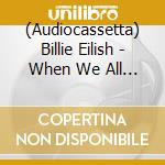 (Audiocassetta) Billie Eilish - When We All Fall Asleep, Where Do We Go? cd