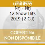 Nrj - Nrj 12 Snow Hits 2019 (2 Cd) cd musicale di Nrj