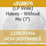 (LP Vinile) Halsey - Without Me (7