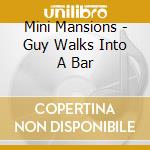 Mini Mansions - Guy Walks Into A Bar cd musicale