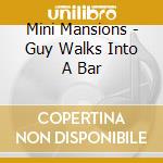 Mini Mansions - Guy Walks Into A Bar cd