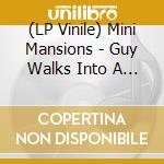 (LP Vinile) Mini Mansions - Guy Walks Into A Bar vinile
