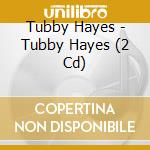 Tubby Hayes - Tubby Hayes (2 Cd) cd
