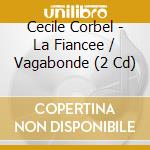 Cecile Corbel - La Fiancee / Vagabonde (2 Cd) cd