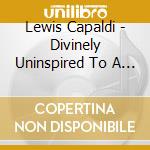 Lewis Capaldi - Divinely Uninspired To A Hellish Extent cd musicale