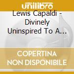 Lewis Capaldi - Divinely Uninspired To A Hellish Extent cd