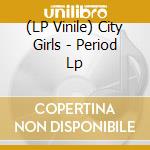 (LP Vinile) City Girls - Period Lp