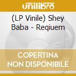 (LP Vinile) Shey Baba - Reqiuem vinile