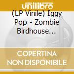 (LP Vinile) Iggy Pop - Zombie Birdhouse (Indie) vinile