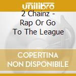 2 Chainz - Rap Or Go To The League cd