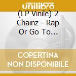 (LP Vinile) 2 Chainz - Rap Or Go To The League Lp lp vinile di 2 Chainz