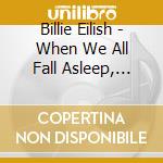Billie Eilish - When We All Fall Asleep, Where Do We Go cd musicale di Eilish, Billie