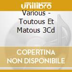 Various - Toutous Et Matous 3Cd cd musicale