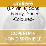 (LP Vinile) Sons - Family Dinner -Coloured- lp vinile