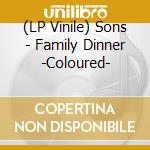 (LP Vinile) Sons - Family Dinner -Coloured- vinile