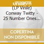 (LP Vinile) Conway Twitty - 25 Number Ones (2 Lp)