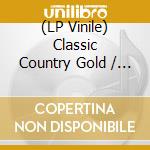 (LP Vinile) Classic Country Gold / Various (2 Lp) vinile