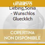 Liebing,Sonia - Wunschlos Gluecklich cd musicale di Liebing,Sonia