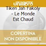 Tiken Jah Fakoly - Le Monde Est Chaud cd