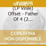 (LP Vinile) Offset - Father Of 4 (2 Lp) lp vinile di Offset