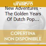 New Adventures - The Golden Years Of Dutch Pop Music (2 Cd) cd musicale di New Adventures