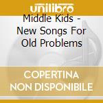 Middle Kids - New Songs For Old Problems cd