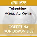 Columbine - Adieu, Au Revoir cd