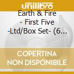 Earth & Fire - First Five -Ltd/Box Set- (6 Cd) cd
