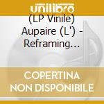 (LP Vinile) Aupaire (L') - Reframing (Ltd.12'+10') vinile