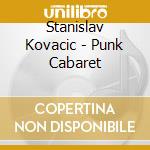 Stanislav Kovacic - Punk Cabaret cd