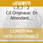L.E.J - 2 Cd Originaux: En Attendant L'Album / Poupees Russes cd