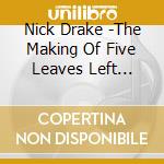 Nick Drake -The Making Of Five Leaves Left (4Cd/Book) cd