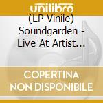 (LP Vinile) Soundgarden - Live At Artist (4 Lp) vinile