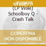 (LP Vinile) Schoolboy Q - Crash Talk
