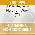 (LP Vinile) Post Malone - Wow (7') vinile