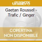 Gaetan Roussel - Trafic / Ginger cd