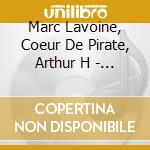 Marc Lavoine, Coeur De Pirate, Arthur H - 2Cd Originaux: Les Souliers Rouges / Je Reviens A Toi cd musicale