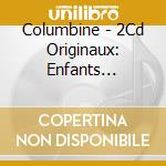 Columbine - 2Cd Originaux: Enfants Terribles / Clubbing For Columbine cd