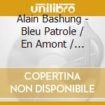 Alain Bashung - Bleu Patrole / En Amont / Osez Bashung (3 Cd) cd