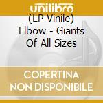(LP Vinile) Elbow - Giants Of All Sizes vinile