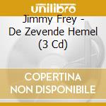 Jimmy Frey - De Zevende Hemel (3 Cd) cd musicale di Frey, Jimmy