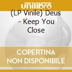 (LP Vinile) Deus - Keep You Close vinile