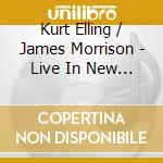 Kurt Elling / James Morrison - Live In New York cd musicale di Kurt Elling, James Morrison
